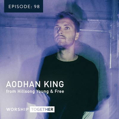 Ep: 98 Aodhan King - Hillsong Young & Free