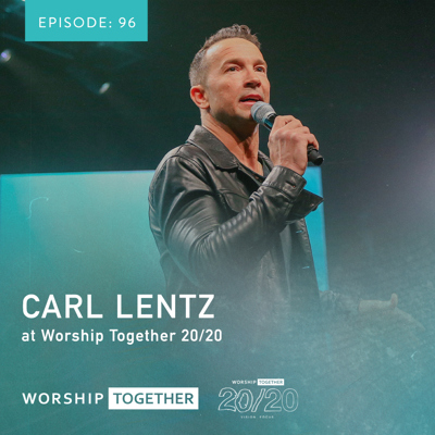 Ep: 96 - Carl Lentz - Worship Together 20/20