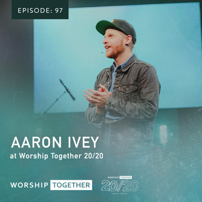Ep: 97 - Aaron Ivey - Worship Together 20/20