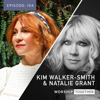 Ep: 104 Kim Walker Smith & Natalie Grant