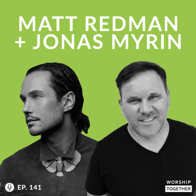 Ep: 141 - Matt Redman + Jonas Myrin